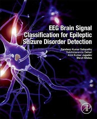 EEG Brain Signal Classification for Epileptic Seizure Disorder Detection - Sandeep Kumar Satapathy,Satchidananda Dehuri,Alok Kumar Jagadev - cover