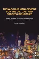 Turnaround Management for the Oil, Gas, and Process Industries: A Project Management Approach
