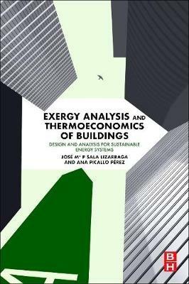 Exergy Analysis and Thermoeconomics of Buildings: Design and Analysis for Sustainable Energy Systems - Jose M Sala-Lizarraga,Ana Picallo-Perez - cover