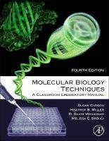 Molecular Biology Techniques: A Classroom Laboratory Manual - Sue Carson,Heather B. Miller,Melissa C. Srougi - cover