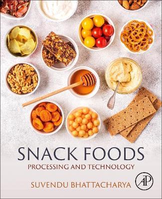 Snack Foods: Processing and Technology - Suvendu Bhattacharya - cover