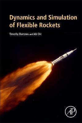Dynamics and Simulation of Flexible Rockets - Timothy M. Barrows,Jeb S. Orr - cover