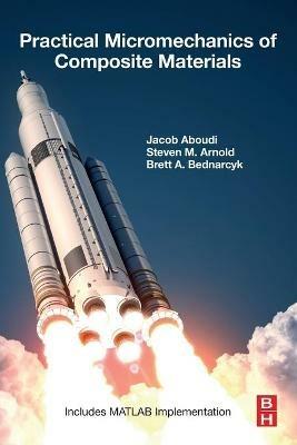 Practical Micromechanics of Composite Materials - Jacob Aboudi,Steven M. Arnold,Brett A. Bednarcyk - cover