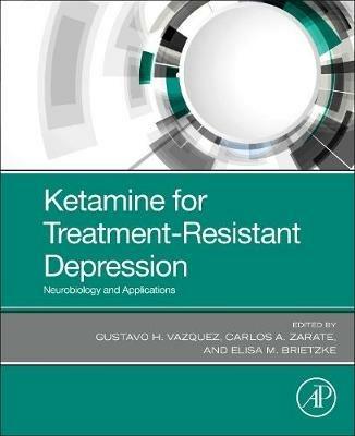 Ketamine for Treatment-Resistant Depression: Neurobiology and Applications - cover