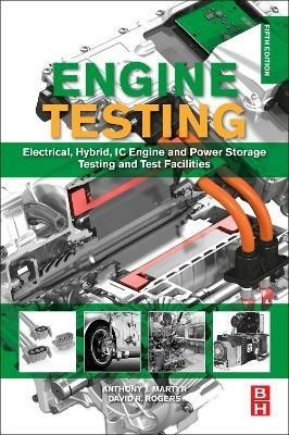 Engine Testing: Electrical, Hybrid, IC Engine and Power Storage Testing and Test Facilities - A. J. Martyr,David R. Rogers - cover