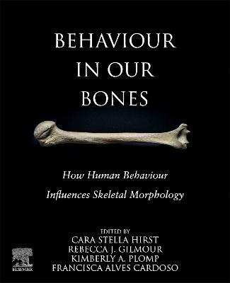 Behaviour in our Bones: How Human Behaviour Influences Skeletal Morphology - cover