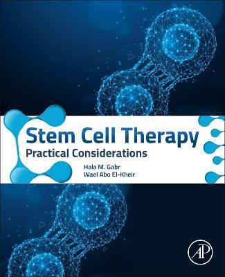 Stem Cell Therapy: Practical Considerations - Hala M. Gabr,Wael Abo El-Kheir - cover