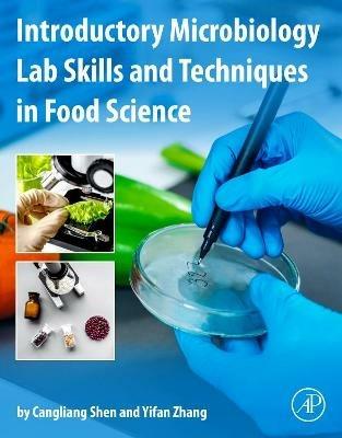 Introductory Microbiology Lab Skills and Techniques in Food Science - Cangliang Shen,Yifan Zhang - cover