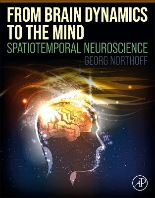 From Brain Dynamics to the Mind: Spatiotemporal Neuroscience - Georg Northoff - cover