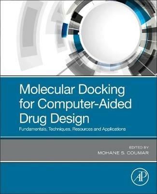 Molecular Docking for Computer-Aided Drug Design: Fundamentals, Techniques, Resources and Applications - cover