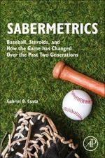 Sabermetrics: Baseball, Steroids, and How the Game has Changed Over the Past Two Generations