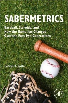 Sabermetrics: Baseball, Steroids, and How the Game has Changed Over the Past Two Generations - Gabriel B. Costa - cover