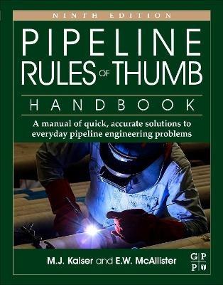 Pipeline Rules of Thumb Handbook: A Manual of Quick, Accurate Solutions to Everyday Pipeline Engineering Problems - M.J. Kaiser,E.W. McAllister - cover