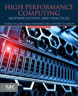 High Performance Computing: Modern Systems and Practices - Thomas Sterling,Maciej Brodowicz,Matthew Anderson - cover