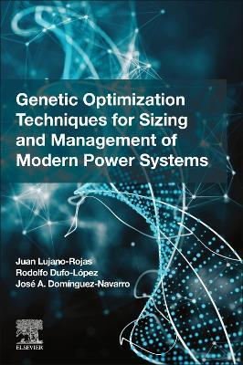 Genetic Optimization Techniques for Sizing and Management of Modern Power Systems - Juan Miguel Lujano Rojas,Rodolfo Dufo Lopez,Jose Antonio Dominguez Navarro - cover