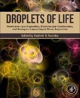 Droplets of Life: Membrane-Less Organelles, Biomolecular Condensates, and Biological Liquid-Liquid Phase Separation - cover