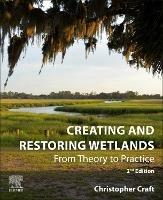 Creating and Restoring Wetlands: From Theory to Practice - Christopher Craft - cover