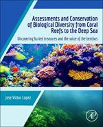 Assessments and Conservation of Biological Diversity from Coral Reefs to the Deep Sea: Uncovering Buried Treasures and the Value of the Benthos