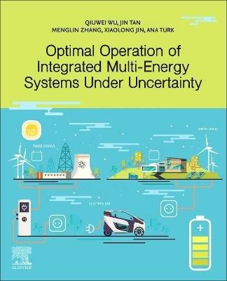 Optimal Operation of Integrated Multi-Energy Systems Under Uncertainty - Qiuwei Wu,Jin Tan,Menglin Zhang - cover