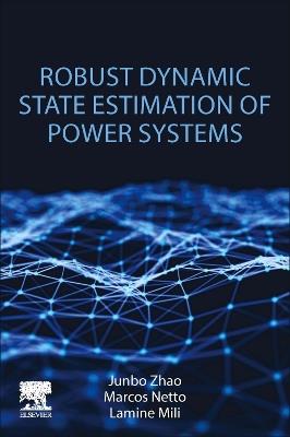 Robust Dynamic State Estimation of Power Systems - Junbo Zhao,Marcos Netto,Lamine Mili - cover