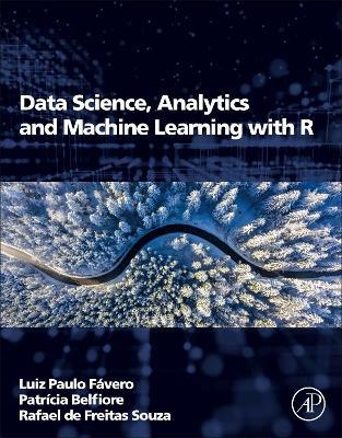 Data Science, Analytics and Machine Learning with R - Luiz Paulo Favero,Patricia Belfiore,Rafael de Freitas Souza - cover