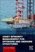 Asset Integrity Management for Offshore and Onshore Structures - Mohamed A. El-Reedy - cover
