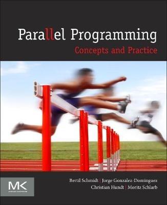 Parallel Programming: Concepts and Practice - Bertil Schmidt,Jorge Gonzalez-Martinez,Christian Hundt - cover