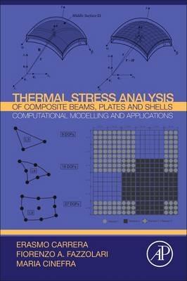 Thermal Stress Analysis of Composite Beams, Plates and Shells: Computational Modelling and Applications - Erasmo Carrera,Fiorenzo A. Fazzolari - cover