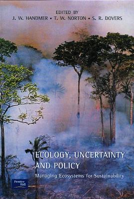 Ecology, Uncertainty and Policy: Managing Ecosystems for Sustainability - John Handmer - cover