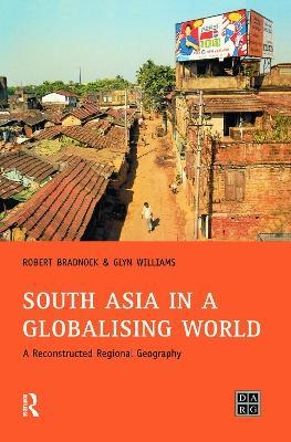 South Asia in a Globalising World: A Reconstructed Regional Geography - Bob Bradnock,Glynn Williams - cover