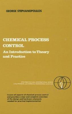 Chemical Process Control: An Introduction to Theory and Practice - George Stephanopoulos - cover