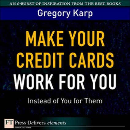 Make Your Credit Cards Work for You Instead of You for Them