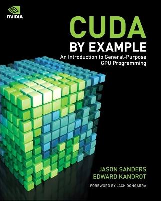 CUDA by Example: An Introduction to General-Purpose GPU Programming - Jason Sanders,Edward Kandrot - cover