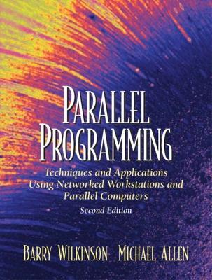 Parallel Programming: Techniques and Applications Using Networked Workstations and Parallel Computers - Barry Wilkinson,Michael Allen - cover