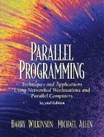 Parallel Programming: Techniques and Applications Using Networked Workstations and Parallel Computers - Barry Wilkinson,Michael Allen - cover