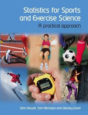 Statistics for Sports and Exercise Science: A Practical Approach - John Newell,Tom Aitchison,Stanley Grant - cover