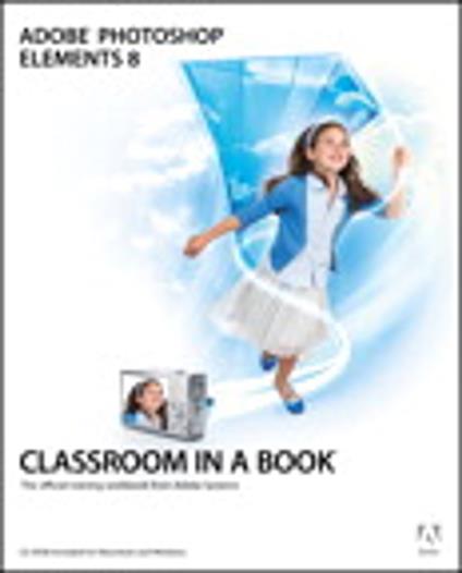 Adobe Photoshop Elements 8 Classroom in a Book