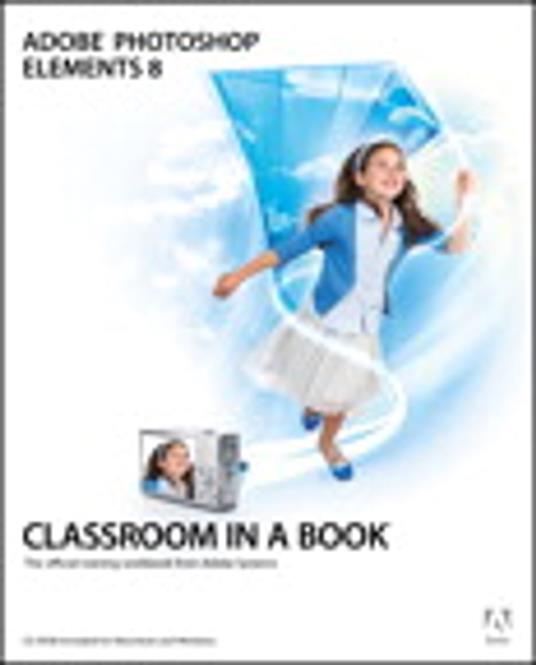 Adobe Photoshop Elements 8 Classroom in a Book