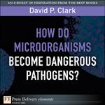 How Do Microorganisms Become Dangerous Pathogens