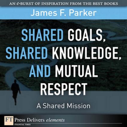 Shared Goals, Shared Knowledge, and Mutual Respect = A Shared Mission