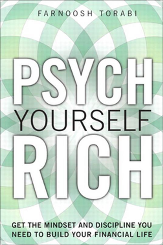 Psych Yourself Rich: Get the Mindset and Discipline You Need to Build Your Financial Life