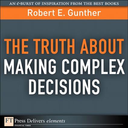 Truth About Making Complex Decisions, The