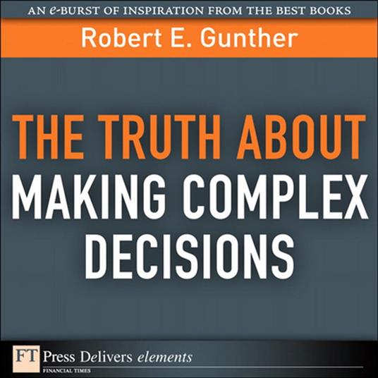 Truth About Making Complex Decisions, The