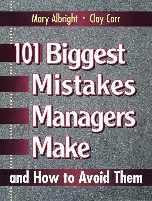 101 Biggest Mistakes Managers Make and How to Avoid Them - Mary Albright,Clay Carr - cover