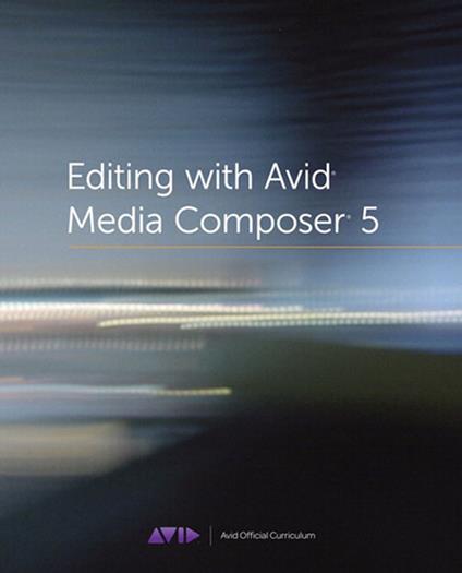 Editing with Avid Media Composer 5