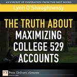 Truth About Maximizing College 529 Accounts, The