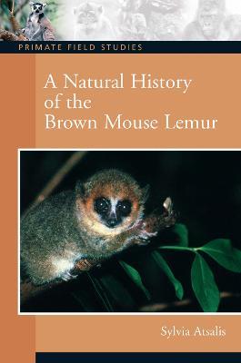 A Natural History of the Brown Mouse Lemur - Sylvia Atsalis - cover
