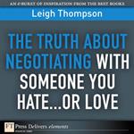 Truth About Negotiating with Someone You Hate...or Love, The