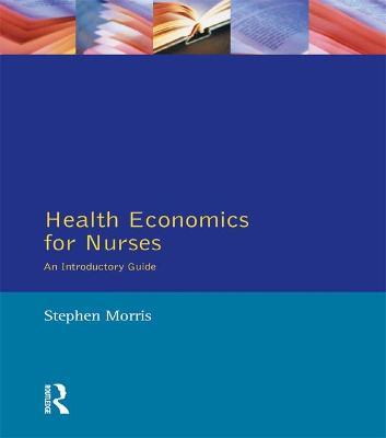 Health Economics For Nurses: Intro Guide - Stephen Morris - cover