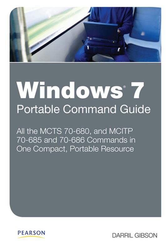 Windows 7 Portable Command Guide: MCTS 70-680, 70-685 and 70-686